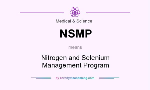 What does NSMP mean? It stands for Nitrogen and Selenium Management Program