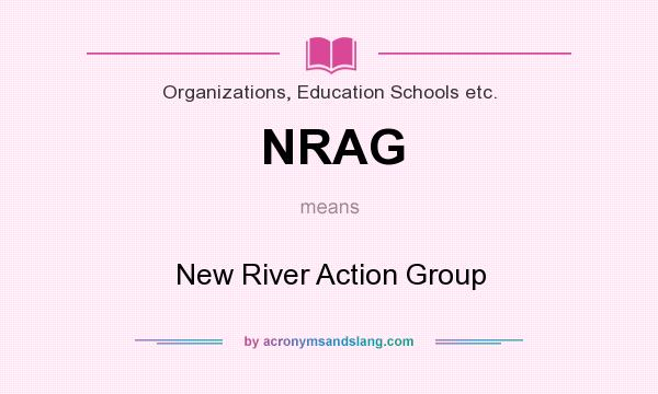 What does NRAG mean? It stands for New River Action Group
