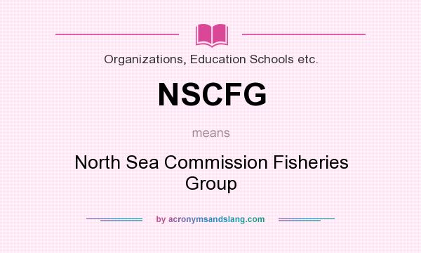 What does NSCFG mean? It stands for North Sea Commission Fisheries Group
