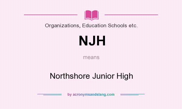 What does NJH mean? It stands for Northshore Junior High