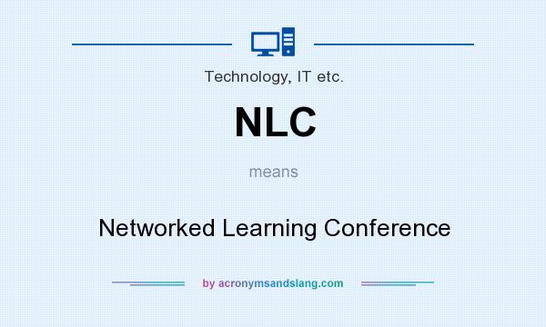 What does NLC mean? It stands for Networked Learning Conference