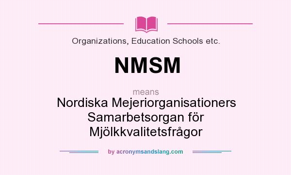 What does NMSM mean? It stands for Nordiska Mejeriorganisationers Samarbetsorgan för Mjölkkvalitetsfrågor