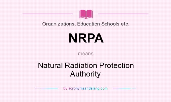 What does NRPA mean? It stands for Natural Radiation Protection Authority