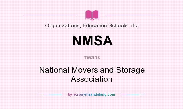 What does NMSA mean? It stands for National Movers and Storage Association
