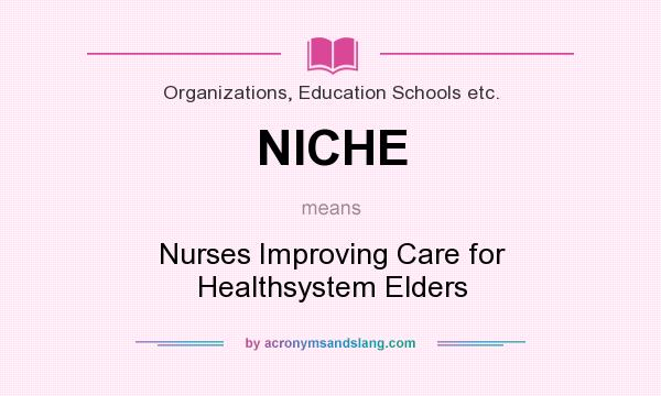 What does NICHE mean? It stands for Nurses Improving Care for Healthsystem Elders