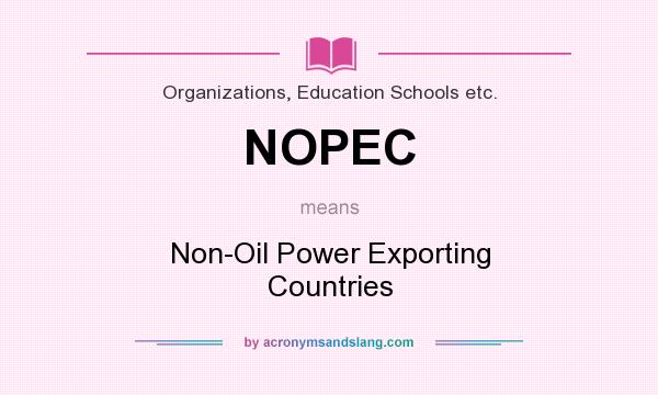 What does NOPEC mean? It stands for Non-Oil Power Exporting Countries