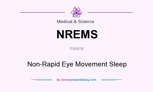 What does NREMS mean? It stands for Non-Rapid Eye Movement Sleep