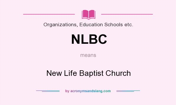 What does NLBC mean? It stands for New Life Baptist Church