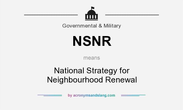 What does NSNR mean? It stands for National Strategy for Neighbourhood Renewal