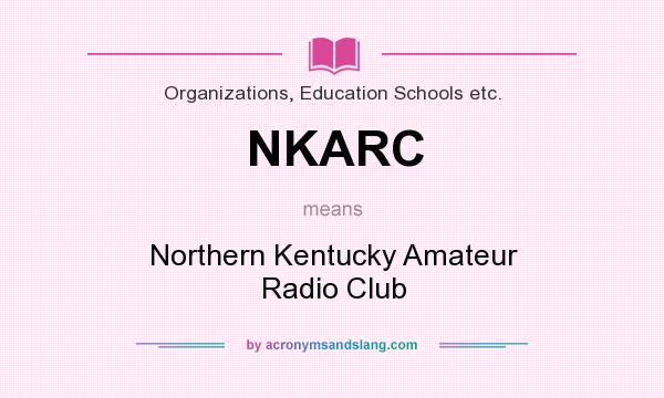 What does NKARC mean? It stands for Northern Kentucky Amateur Radio Club