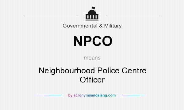What does NPCO mean? It stands for Neighbourhood Police Centre Officer
