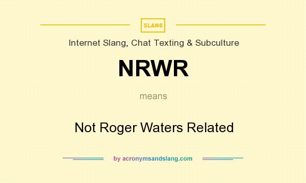 What does NRWR mean? It stands for Not Roger Waters Related