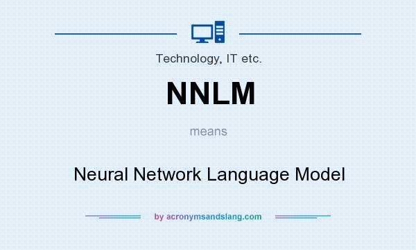 What does NNLM mean? It stands for Neural Network Language Model