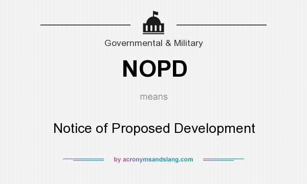 What does NOPD mean? It stands for Notice of Proposed Development