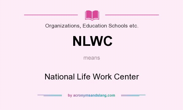 What does NLWC mean? It stands for National Life Work Center