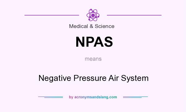 What does NPAS mean? It stands for Negative Pressure Air System