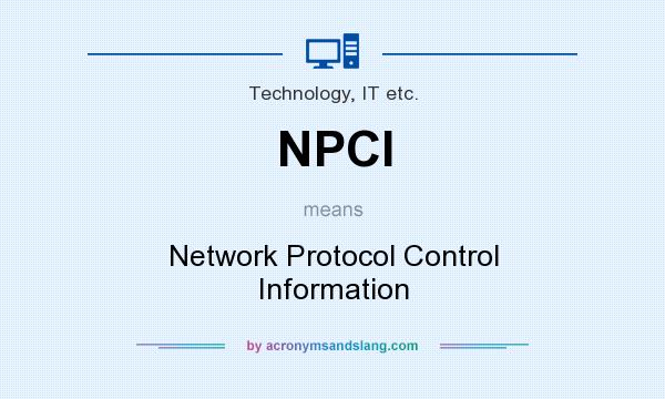What does NPCI mean? It stands for Network Protocol Control Information