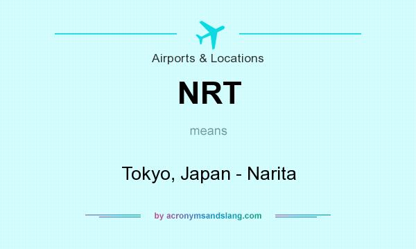 What does NRT mean? It stands for Tokyo, Japan - Narita