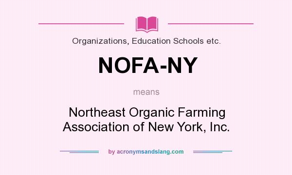 What does NOFA-NY mean? It stands for Northeast Organic Farming Association of New York, Inc.