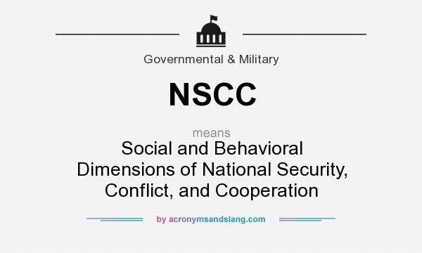 What does NSCC mean? It stands for Social and Behavioral Dimensions of National Security, Conflict, and Cooperation