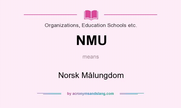 What does NMU mean? It stands for Norsk Målungdom