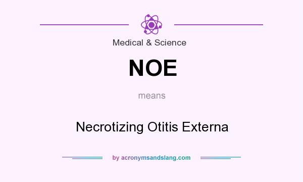 What does NOE mean? It stands for Necrotizing Otitis Externa