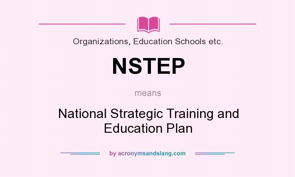 What does NSTEP mean? It stands for National Strategic Training and Education Plan