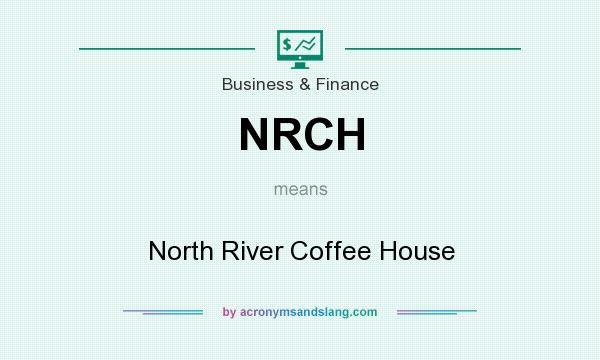 What does NRCH mean? It stands for North River Coffee House