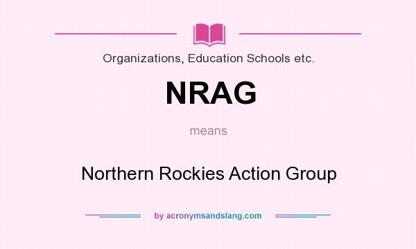 What does NRAG mean? It stands for Northern Rockies Action Group