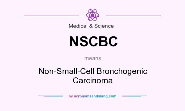 What does NSCBC mean? It stands for Non-Small-Cell Bronchogenic Carcinoma