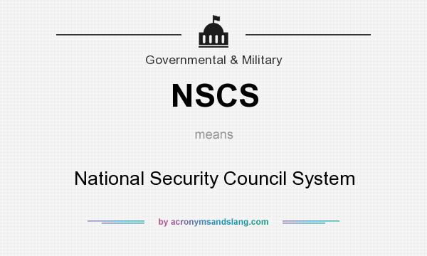 What does NSCS mean? It stands for National Security Council System