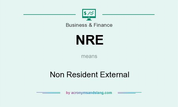 What does NRE mean? It stands for Non Resident External