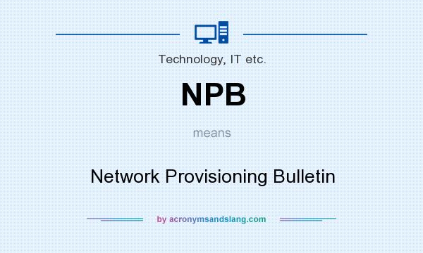 What does NPB mean? It stands for Network Provisioning Bulletin