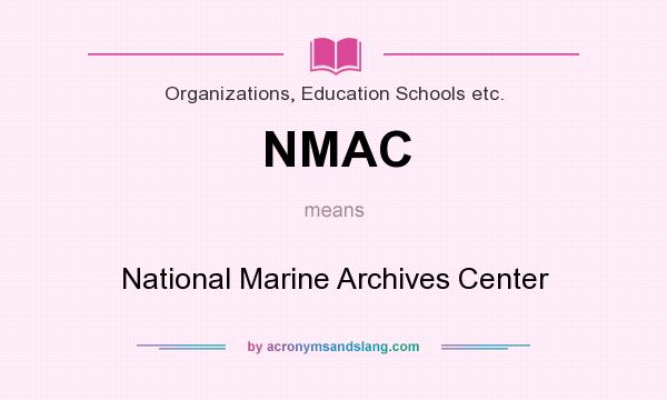 What does NMAC mean? It stands for National Marine Archives Center