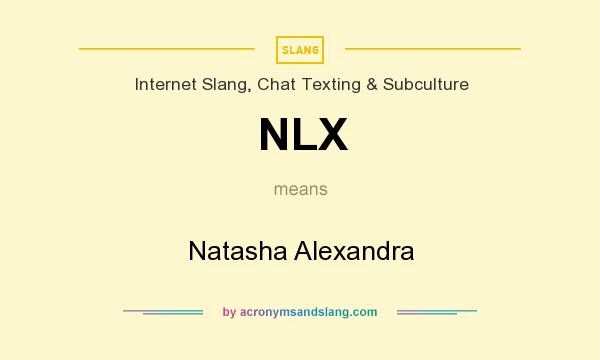 What does NLX mean? It stands for Natasha Alexandra