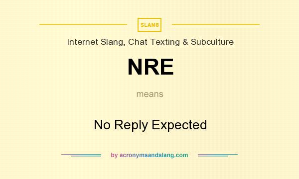What does NRE mean? It stands for No Reply Expected