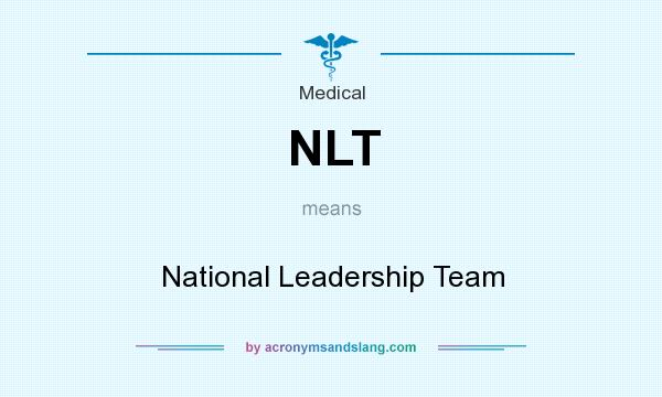 What does NLT mean? It stands for National Leadership Team