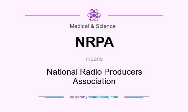 What does NRPA mean? It stands for National Radio Producers Association