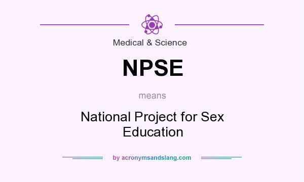 What does NPSE mean? It stands for National Project for Sex Education