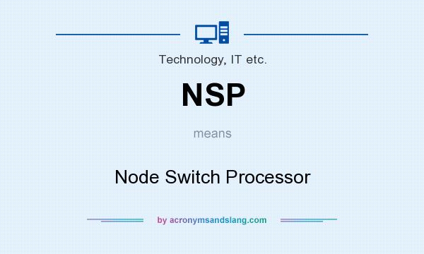 What does NSP mean? It stands for Node Switch Processor