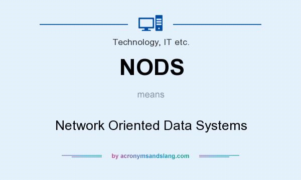 What does NODS mean? It stands for Network Oriented Data Systems
