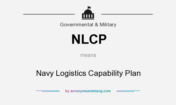 What does NLCP mean? It stands for Navy Logistics Capability Plan