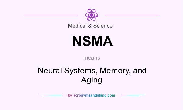 What does NSMA mean? It stands for Neural Systems, Memory, and Aging