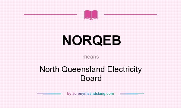 What does NORQEB mean? It stands for North Queensland Electricity Board