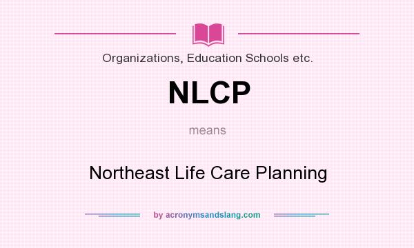 What does NLCP mean? It stands for Northeast Life Care Planning