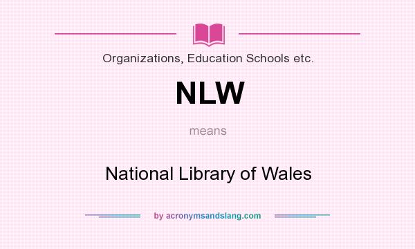 What does NLW mean? It stands for National Library of Wales