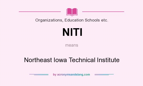 What does NITI mean? It stands for Northeast Iowa Technical Institute