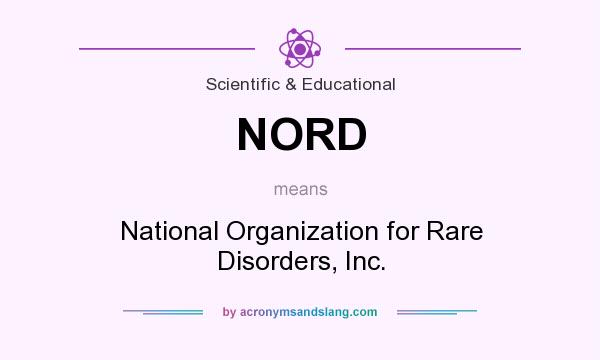 What does NORD mean? It stands for National Organization for Rare Disorders, Inc.