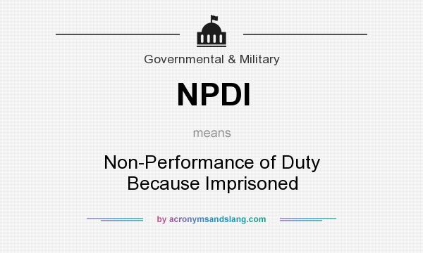 What does NPDI mean? It stands for Non-Performance of Duty Because Imprisoned