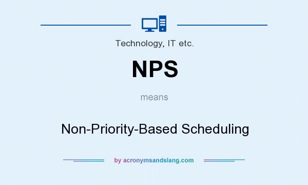 What does NPS mean? It stands for Non-Priority-Based Scheduling
